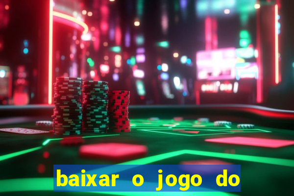 baixar o jogo do tigrinho para ganhar dinheiro