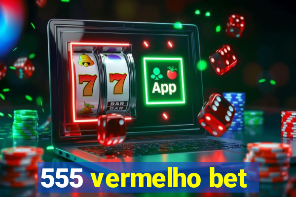 555 vermelho bet