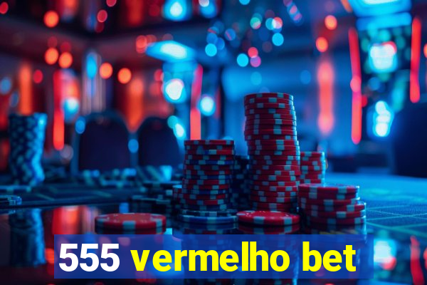 555 vermelho bet