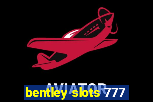 bentley slots 777