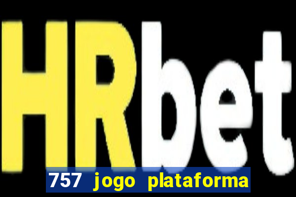 757 jogo plataforma paga mesmo