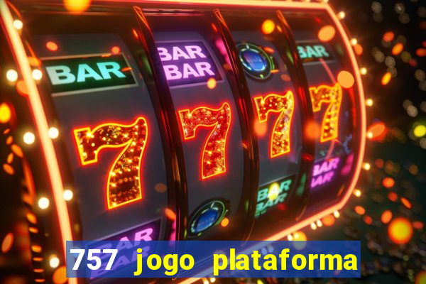 757 jogo plataforma paga mesmo