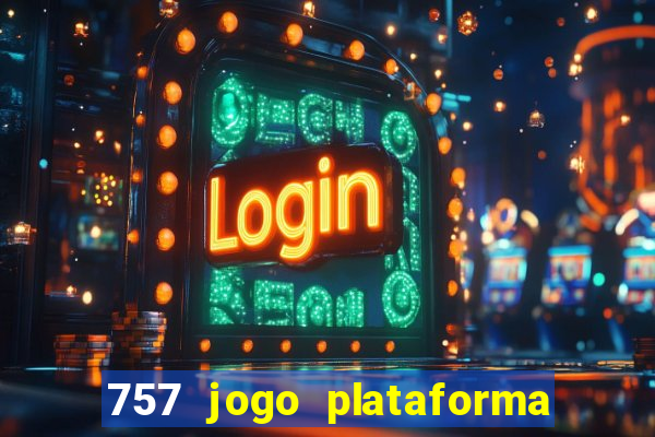 757 jogo plataforma paga mesmo