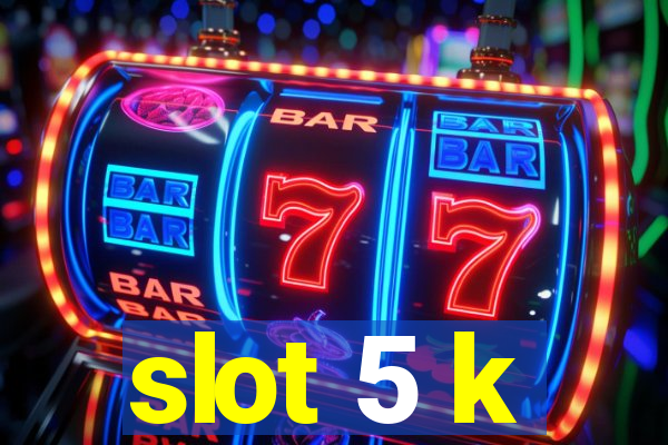 slot 5 k