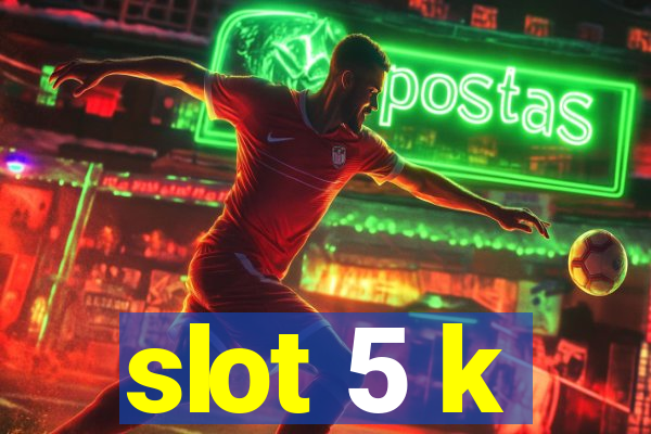 slot 5 k