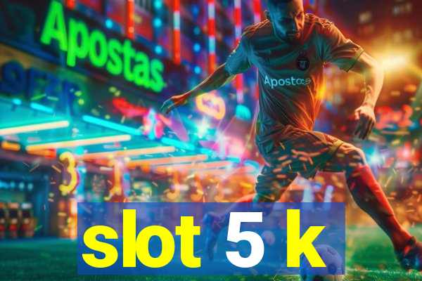 slot 5 k