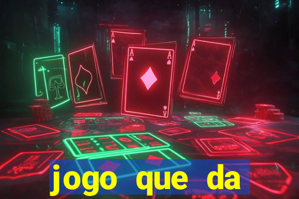 jogo que da dinheiro tigre