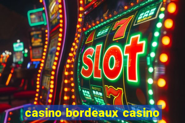 casino bordeaux casino