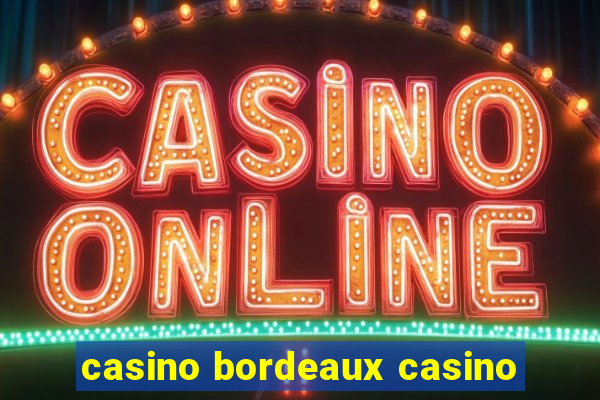 casino bordeaux casino