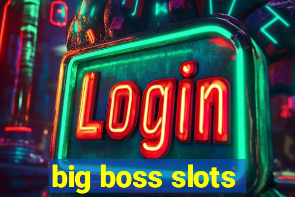 big boss slots