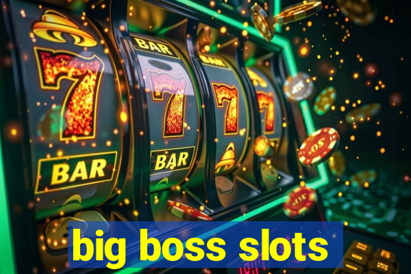 big boss slots