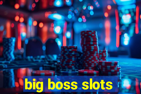 big boss slots