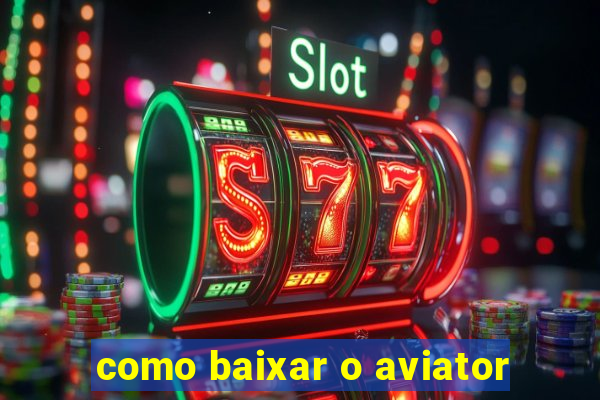 como baixar o aviator