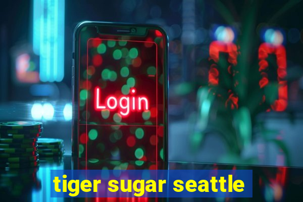 tiger sugar seattle