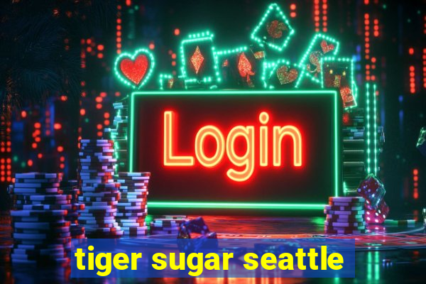 tiger sugar seattle