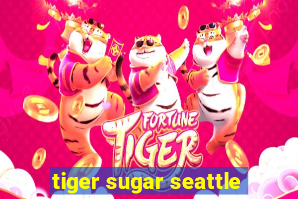 tiger sugar seattle