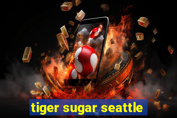 tiger sugar seattle