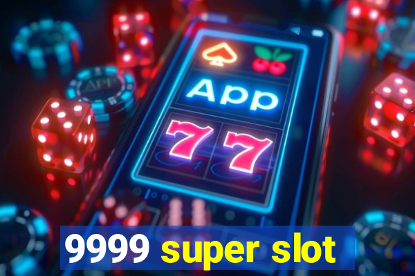 9999 super slot