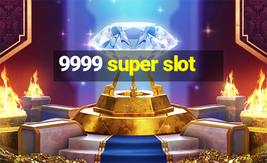 9999 super slot