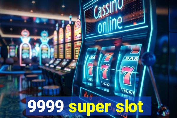 9999 super slot