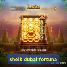 sheik dubai fortuna