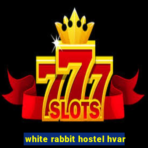 white rabbit hostel hvar