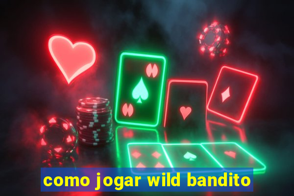 como jogar wild bandito