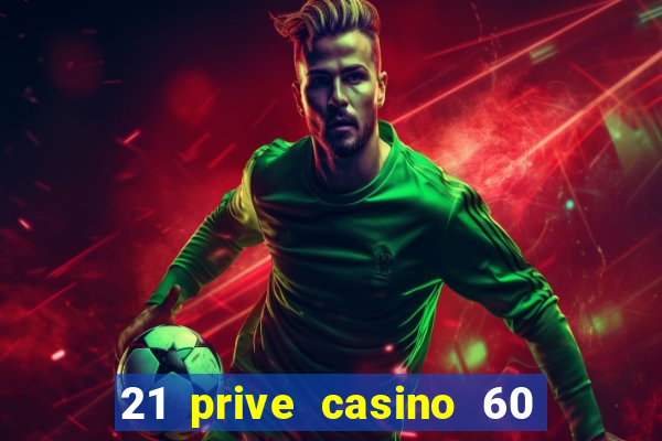 21 prive casino 60 no deposit free spins