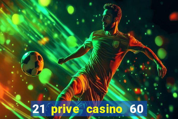 21 prive casino 60 no deposit free spins