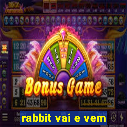 rabbit vai e vem