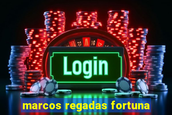 marcos regadas fortuna