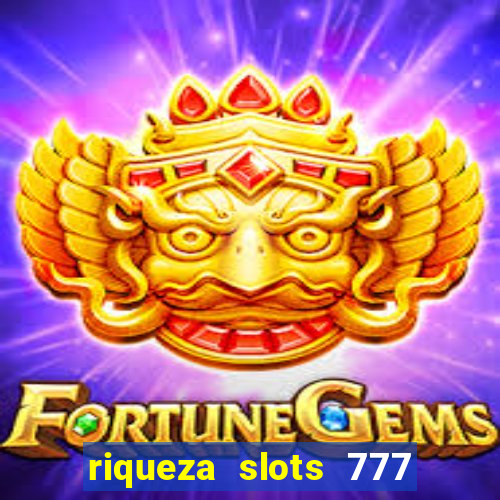 riqueza slots 777 paga mesmo