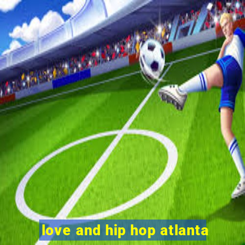 love and hip hop atlanta