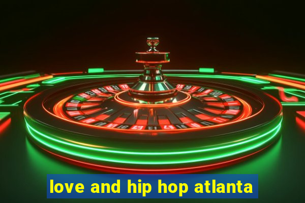 love and hip hop atlanta