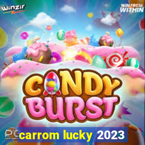 carrom lucky 2023