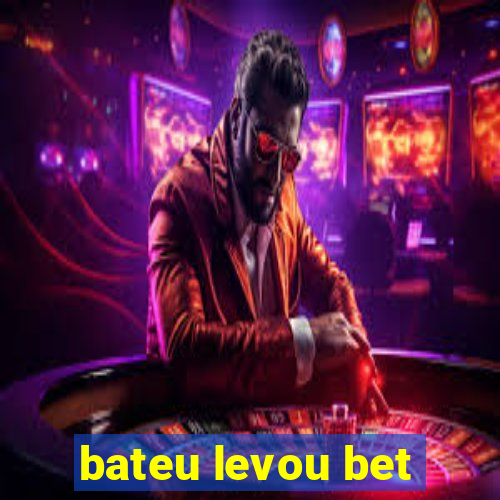 bateu levou bet