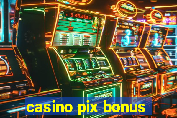 casino pix bonus