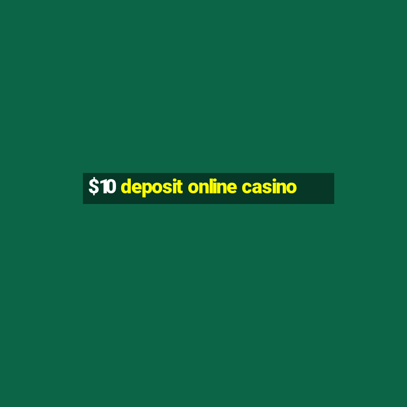 $10 deposit online casino