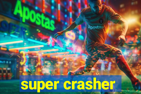 super crasher