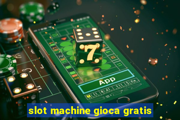 slot machine gioca gratis