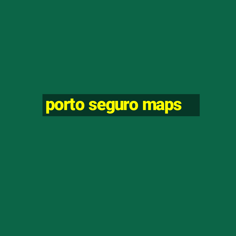 porto seguro maps