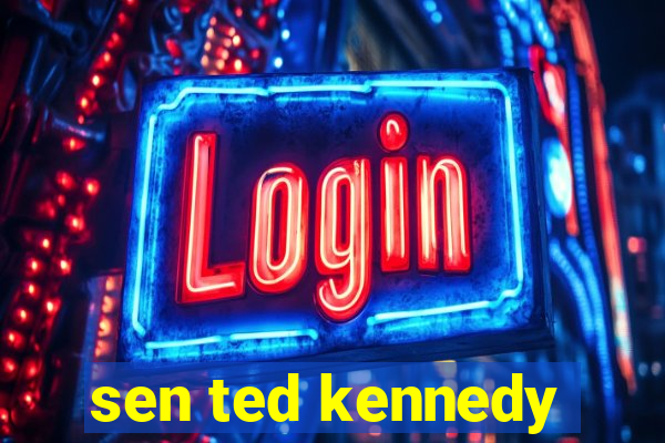 sen ted kennedy