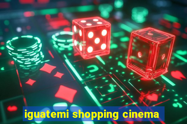 iguatemi shopping cinema