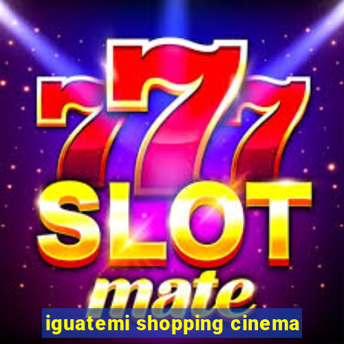 iguatemi shopping cinema