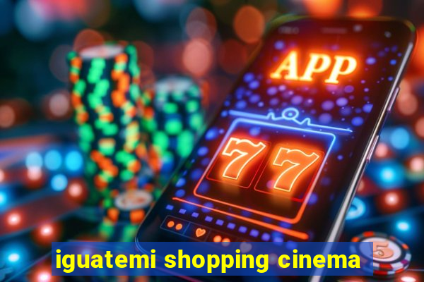 iguatemi shopping cinema