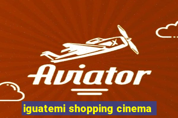 iguatemi shopping cinema