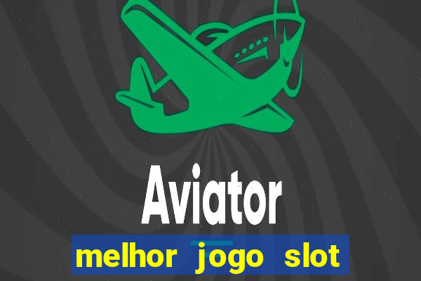 melhor jogo slot para ganhar dinheiro