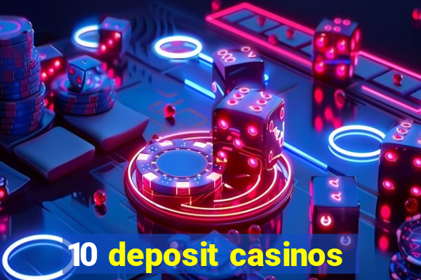 10 deposit casinos