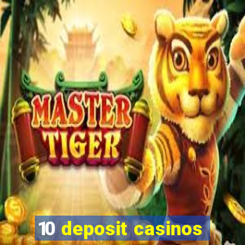 10 deposit casinos