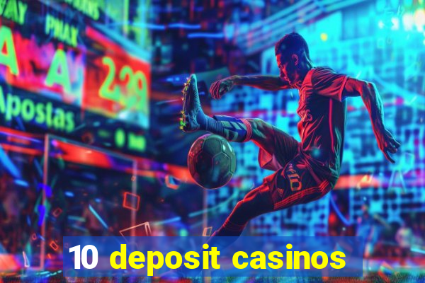 10 deposit casinos